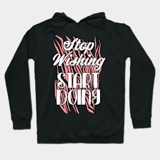 Stop wishing start doing Hoodie